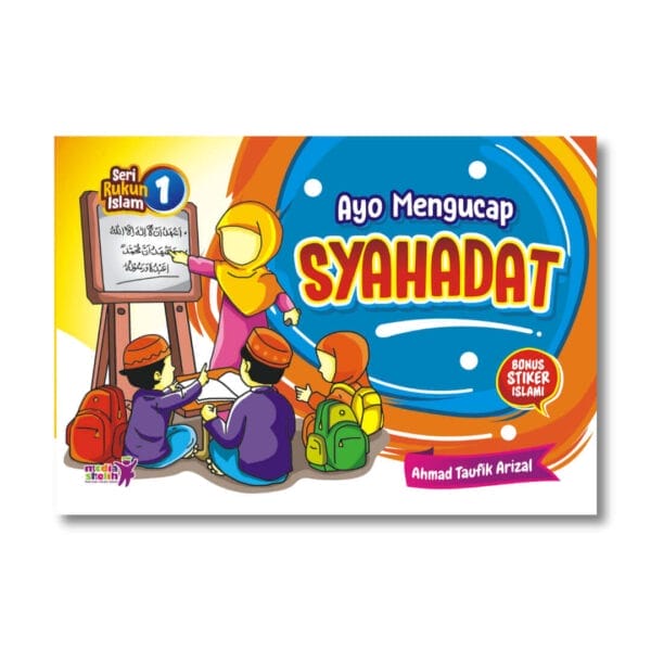Seri Rukun Islam 1 Ayo Mengucapkan Syahadat Media Sholih