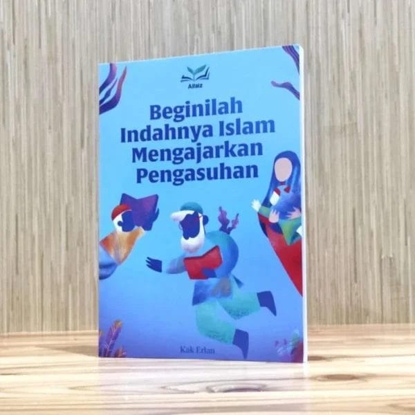 Beginilah Indahnya Islam Mengajarkan Pengasuhan SC Maktabah Al Faiz